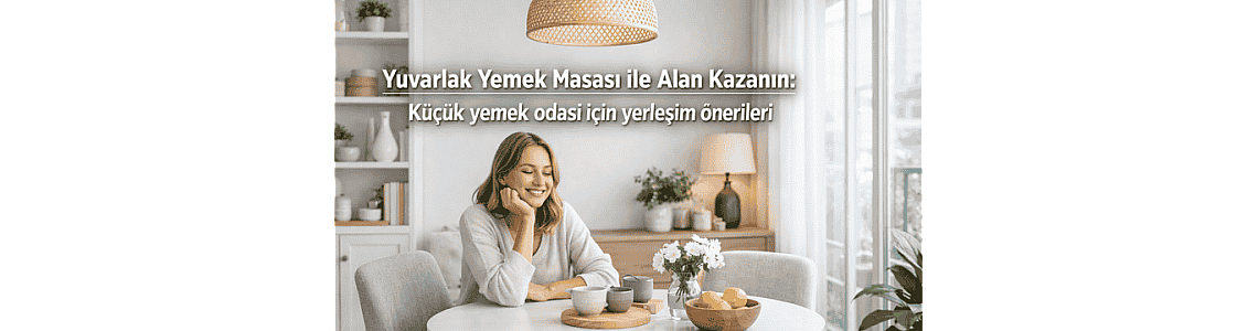 Yuvarlak Yemek Masası ile Alan Kazanın: Küçük yemek odası için yerleşim önerileri